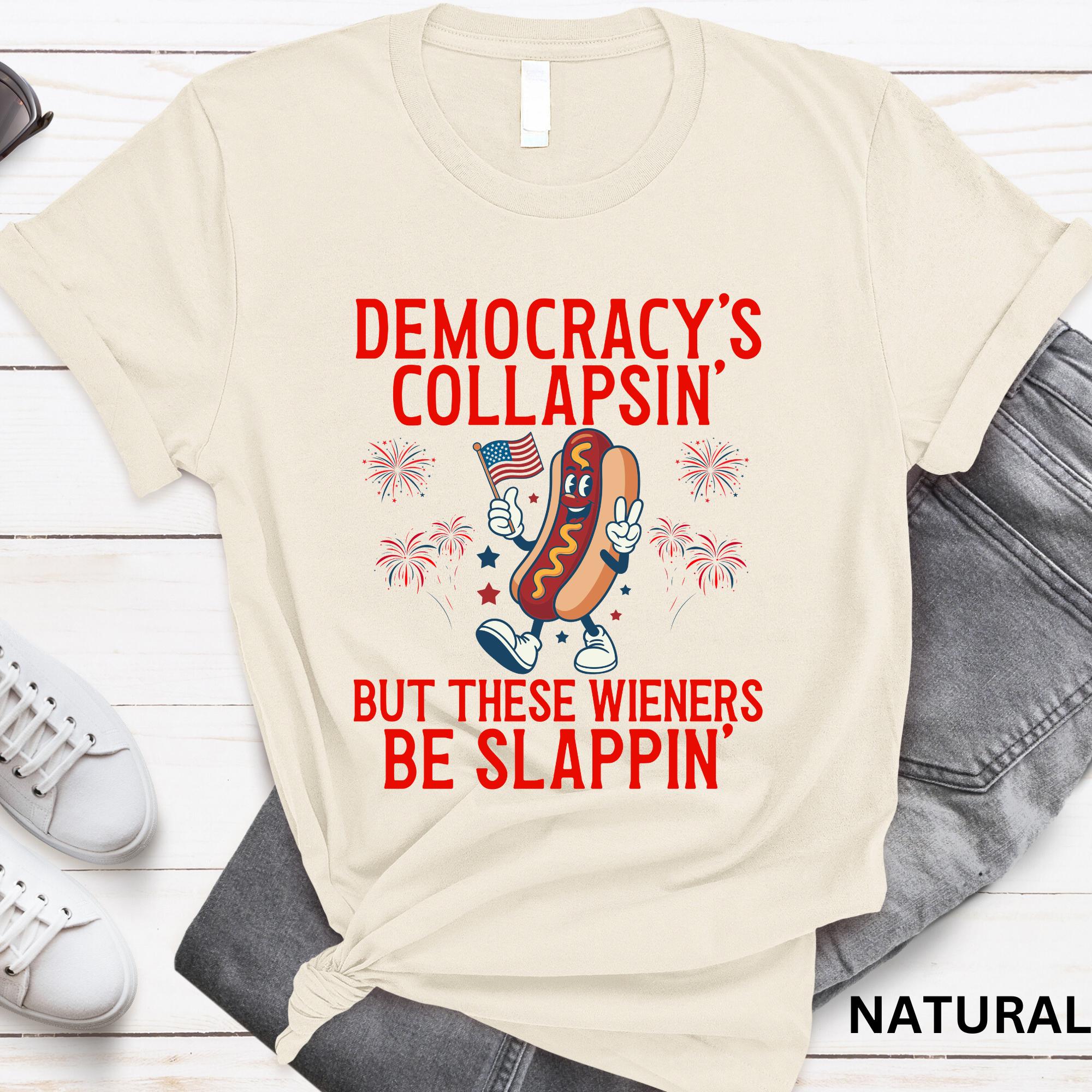 Democracy'S Collapsing These Wieners Slappin 4th July Unisex