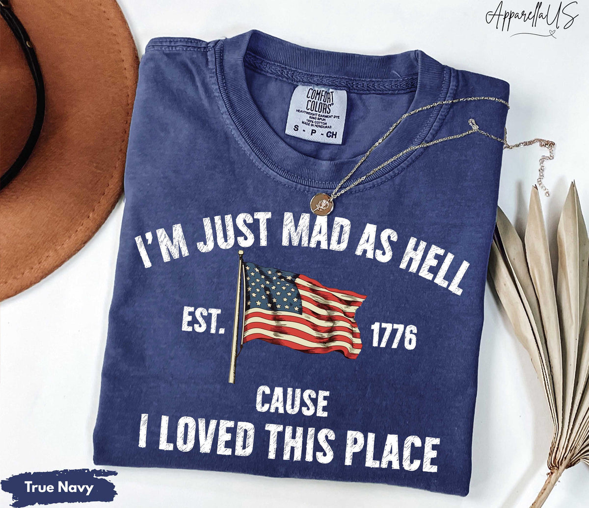 Comfort Colors Mad Hell Est 1776 Cause Loved Place Red White Blue Resistance Independence Tee