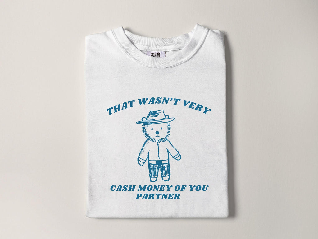 Wasnt Very Cash Money Partner Meme Unhinged Weird Vsco Comfort Colors