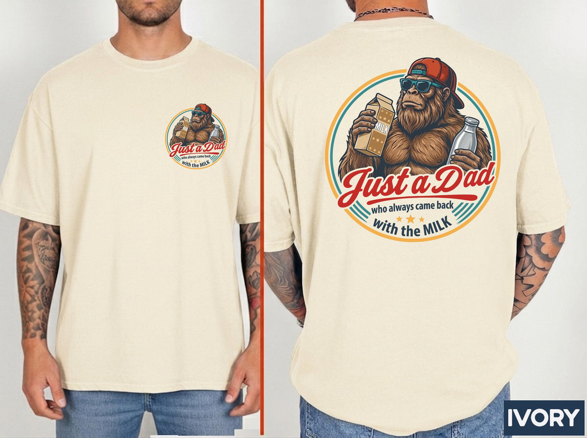Fathers Day Dad Came Back Milk Dad Bigfoot Dad Birthday Comfort Colors Husband Tee