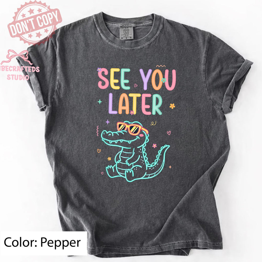 See Later Teacher Summer Alligator Comfort Colors Last Day School Tee Summer Break Teacher Teacher
