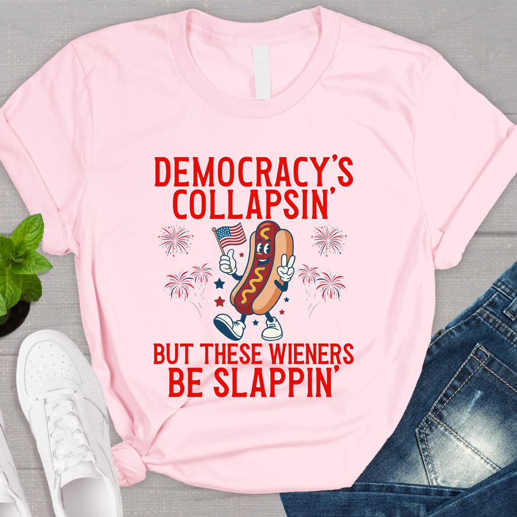 Democracy'S Collapsing These Wieners Slappin 4th July Unisex