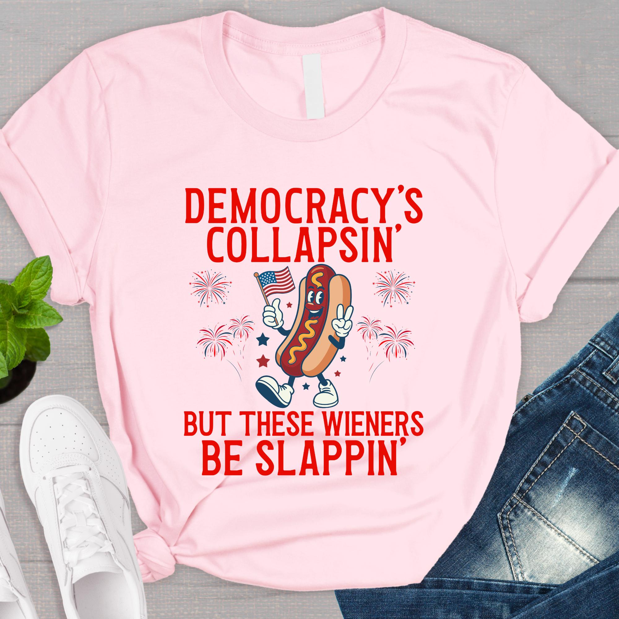Democracy'S Collapsing These Wieners Slappin 4th July Unisex