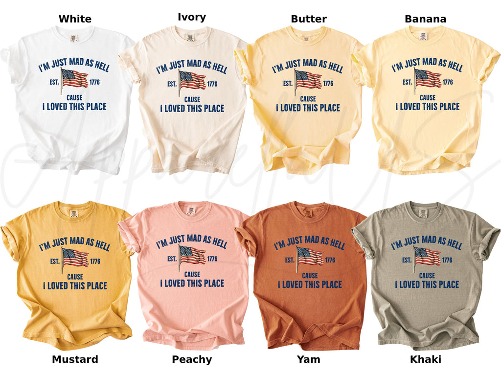 Comfort Colors Mad Hell Est 1776 Cause Loved Place Red White Blue Resistance Independence Tee
