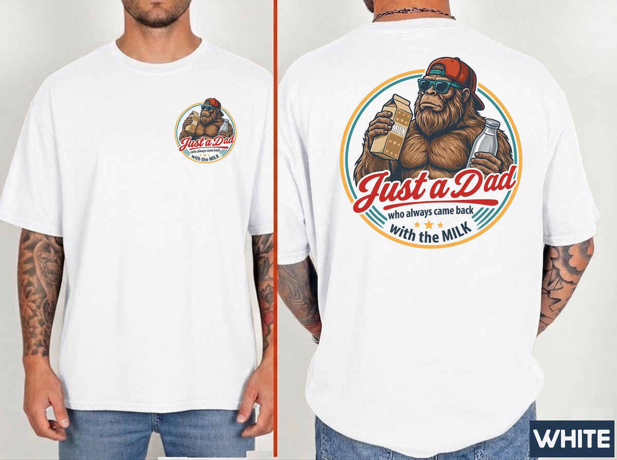 Fathers Day Dad Came Back Milk Dad Bigfoot Dad Birthday Comfort Colors Husband Tee