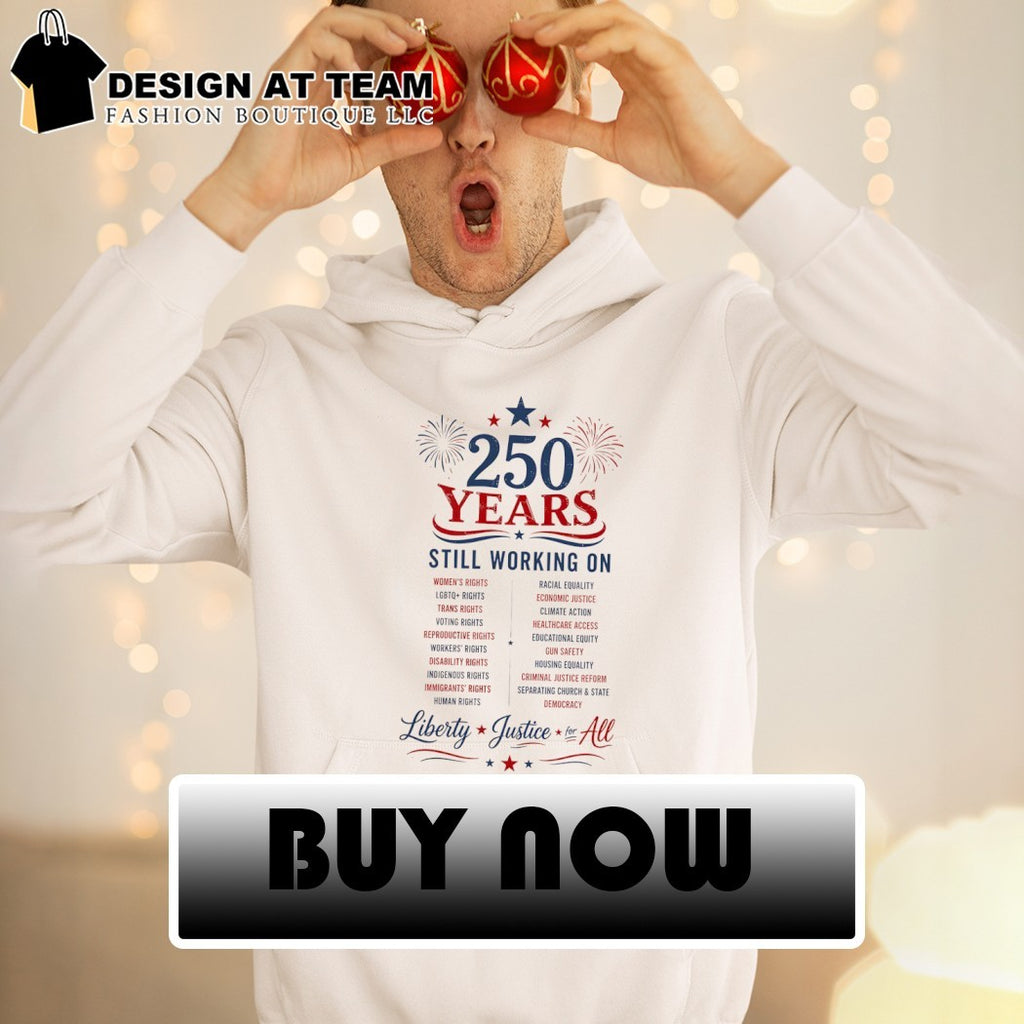 250 Years Still Working on Liberty Justice for All 4th of July shirt