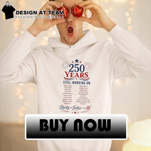 250 Years Still Working on Liberty Justice for All 4th of July shirt