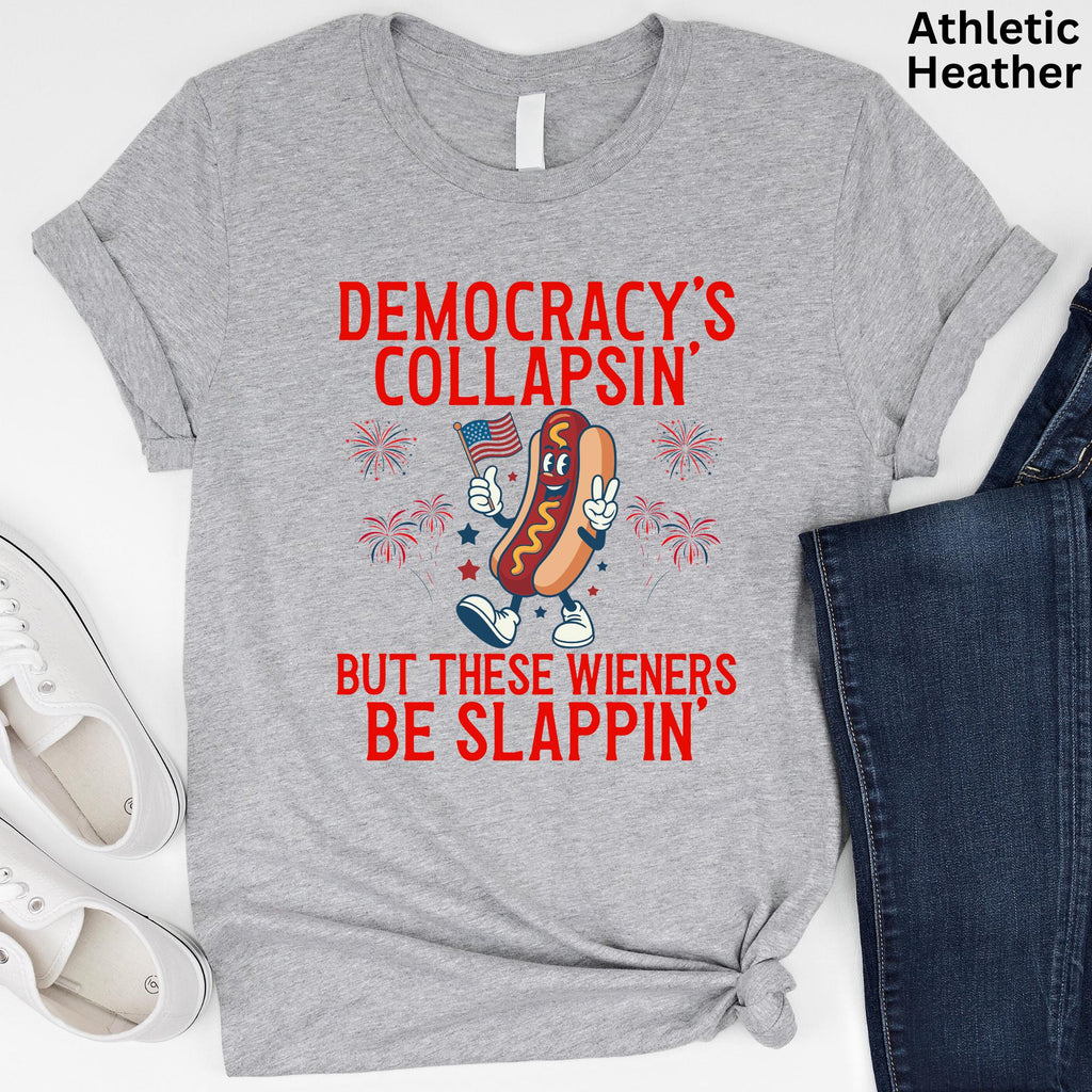 Democracy'S Collapsing These Wieners Slappin 4th July Unisex