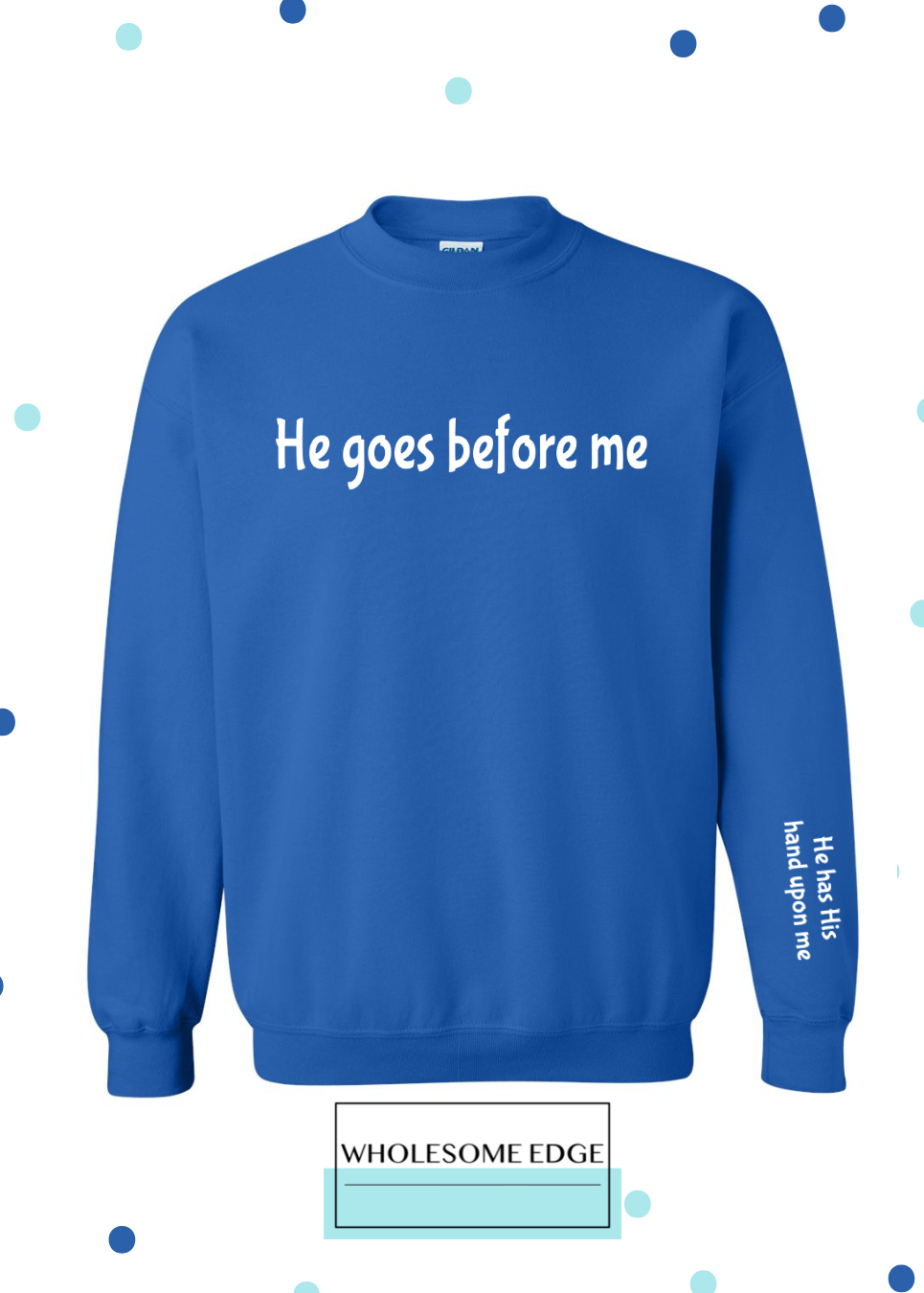 He Goes Before Me - Christian Unisex , , , Long Sleeve Tee
