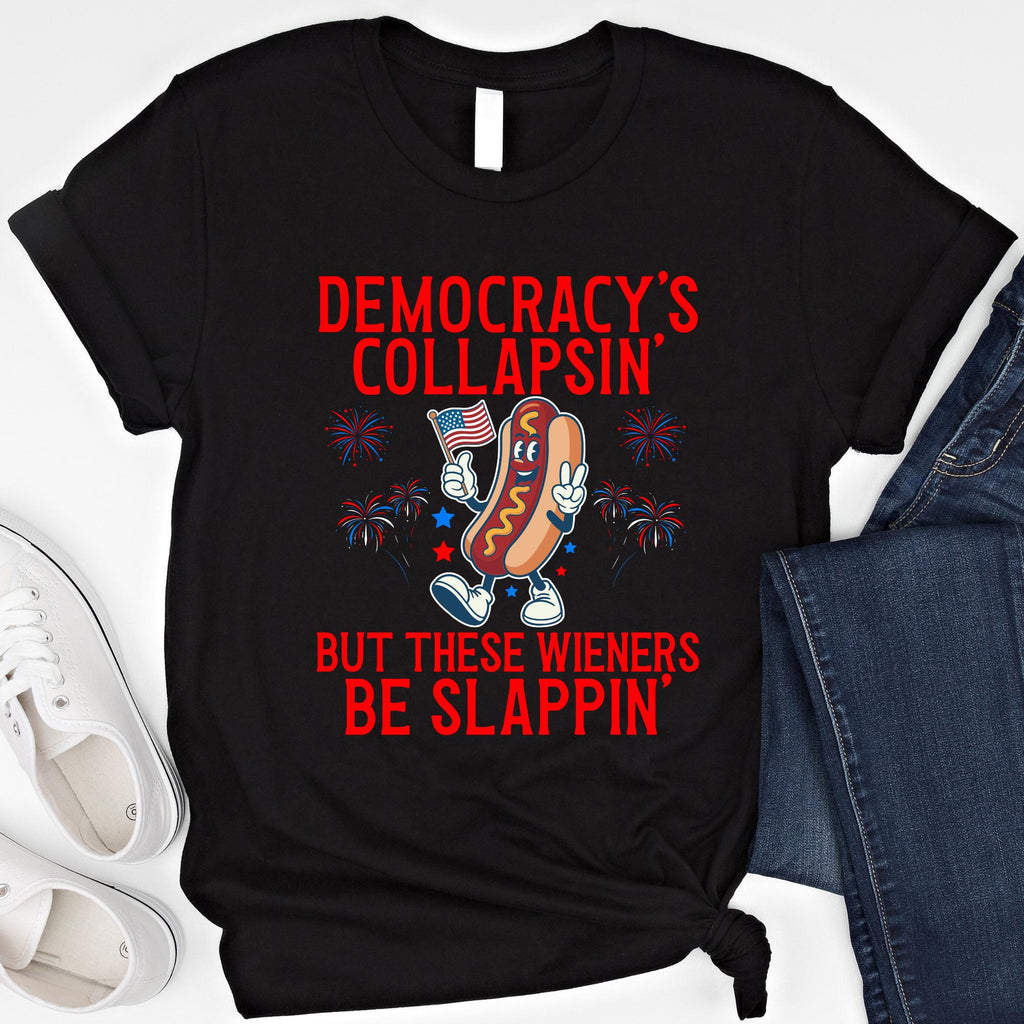 Democracy'S Collapsing These Wieners Slappin 4th July Unisex