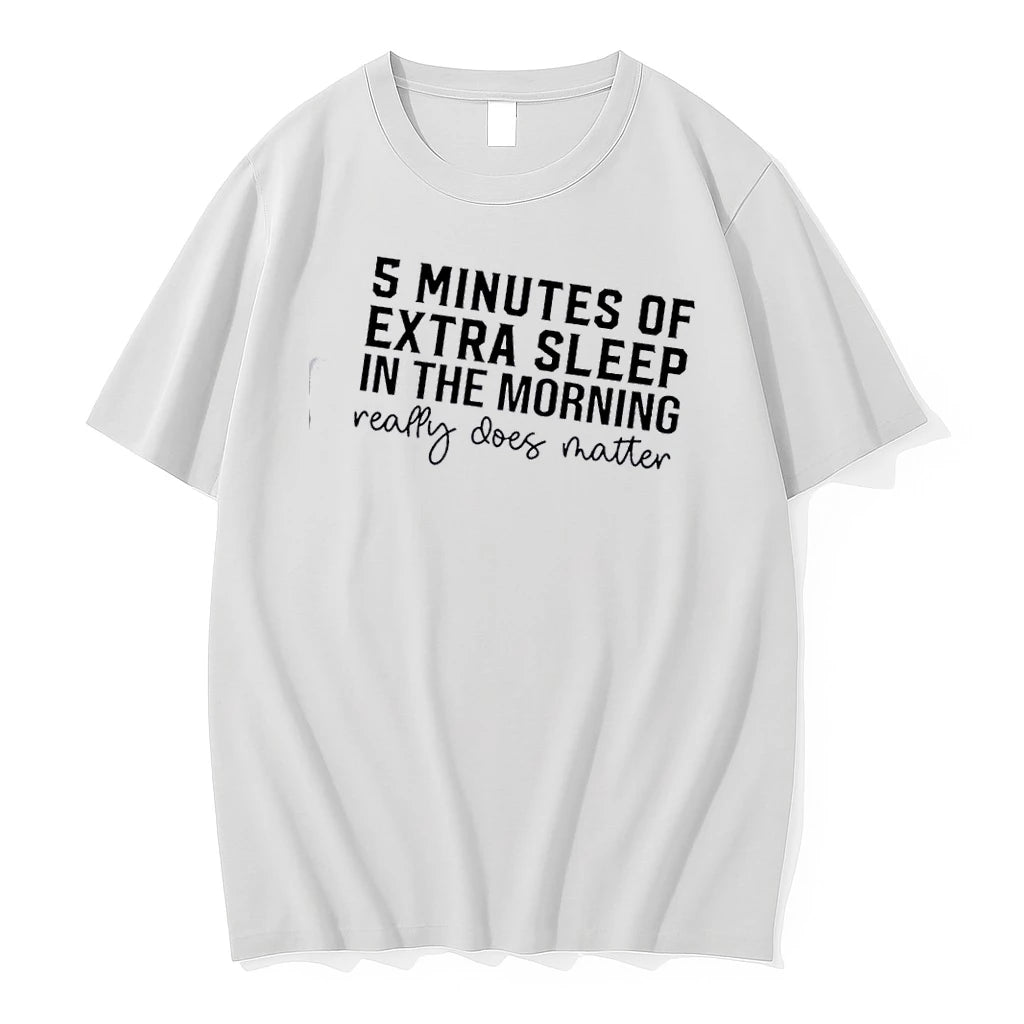 5 Minutes Of Extra Sleep In The Morning Really Does Matter Text Tshirts Sweater