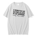 5 Minutes Of Extra Sleep In The Morning Really Does Matter Text Tshirts Sweater