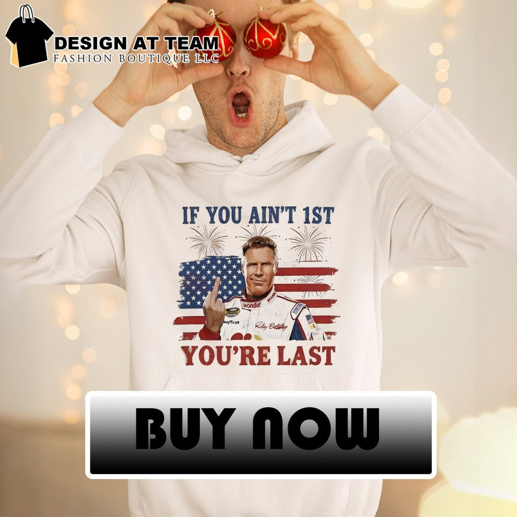 Ricky Bobby middle finger Talladega Nights if you ain’t 1st you’re last American flag shirt