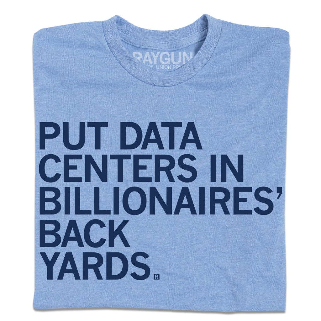 Put Data Centers in Billionaires Back Yards Unisex , , , Long Sleeve Tee