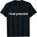 I Had Potential Motivational Quote Humor Unisex , , , Long Sleeve Tee