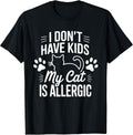 I Don't Have Kids My Cat is Allergic Funny Pet Cat Lovers Unisex , , , Long Sleeve Tee