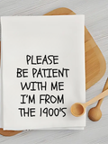 Please Be Patient with Me, I’M from the 1900 - Kitchen Towel Unisex , , , Long Sleeve Tee
