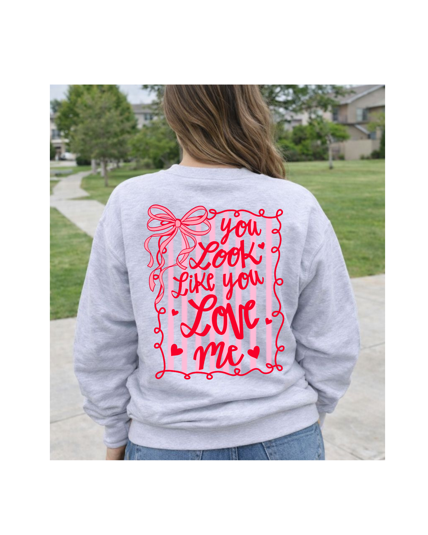 You Look Like You Love Me Valentine's Crewneck Unisex , , , Long Sleeve Tee