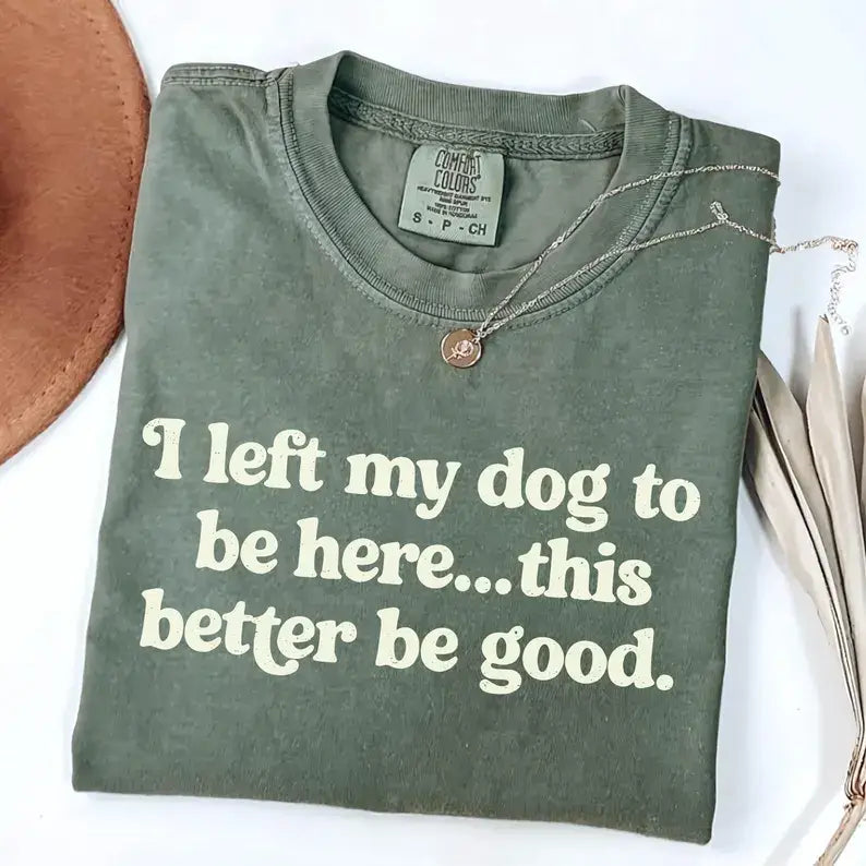 I Left My Dog To Be Here Comfort Colors Unisex , , , Long Sleeve Tee