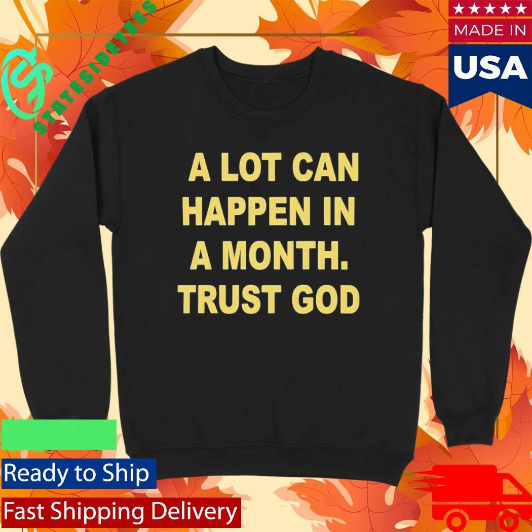 A Lot Can Happen In A Month Trust God Shirt