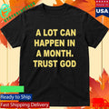 A Lot Can Happen In A Month Trust God Shirt