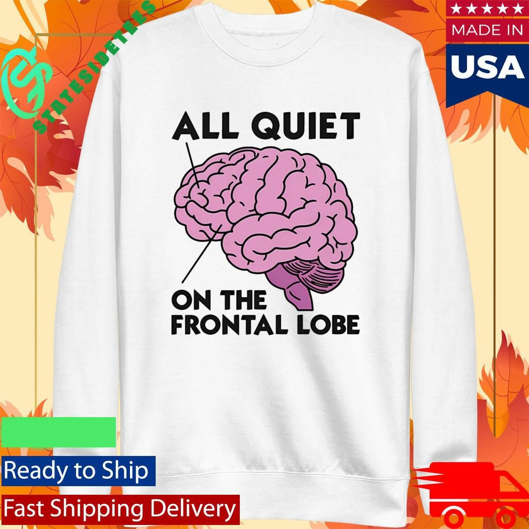 All Quiet On The Frontal Lobe Shirt