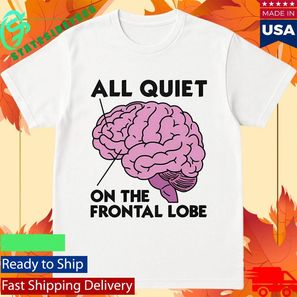 All Quiet On The Frontal Lobe Shirt