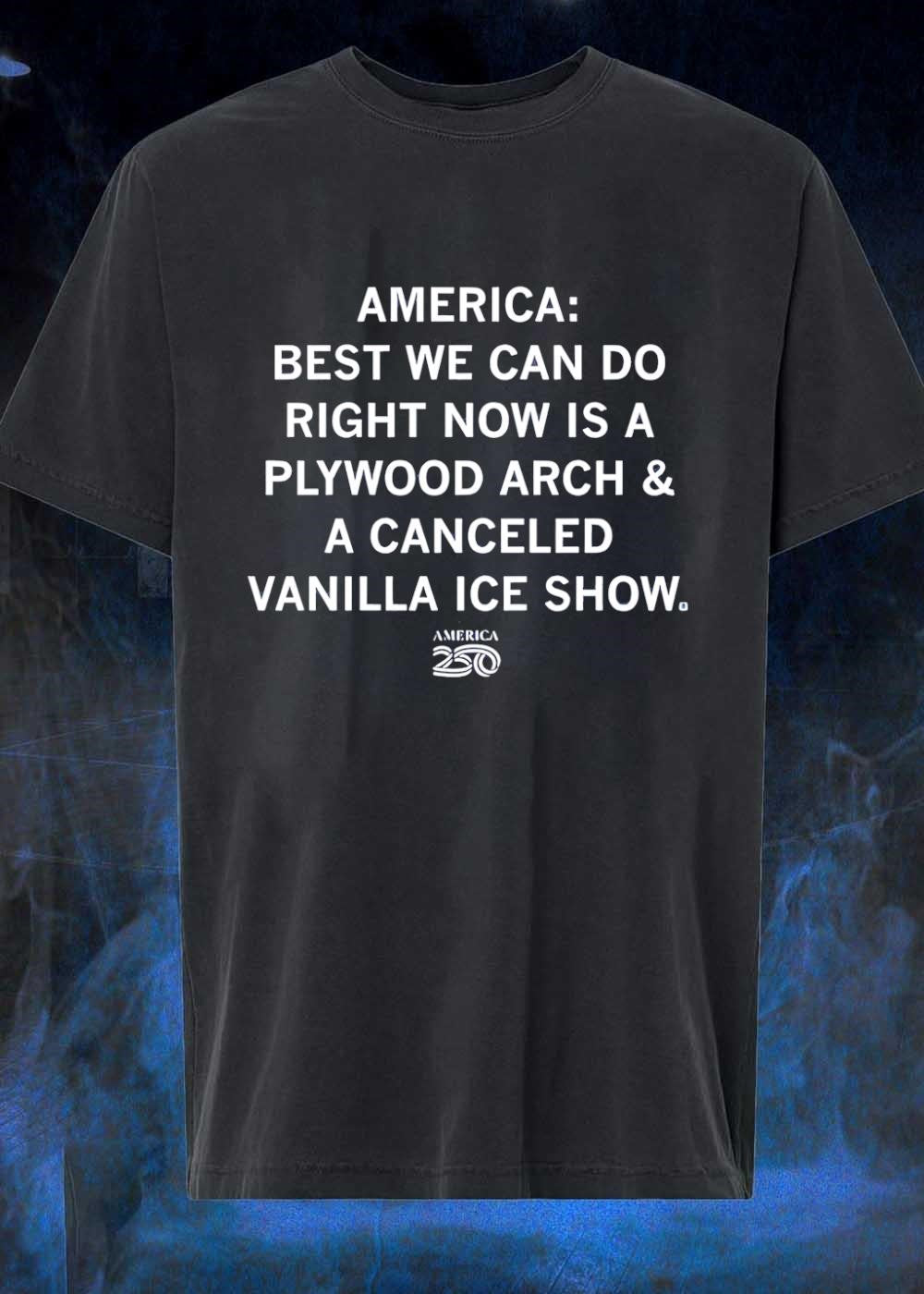 America Best We Can Do Plywood Arch Vanilla Ice Show shirt
