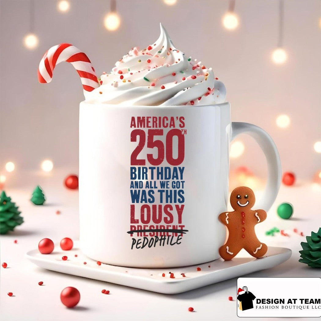 America’s 250 Birthday And All We Got Was This Lousy President Pedophile shirt
