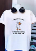Angry Duck Pun I May Be Short But My Foot Can Still Reach Your Ass T-Shirt