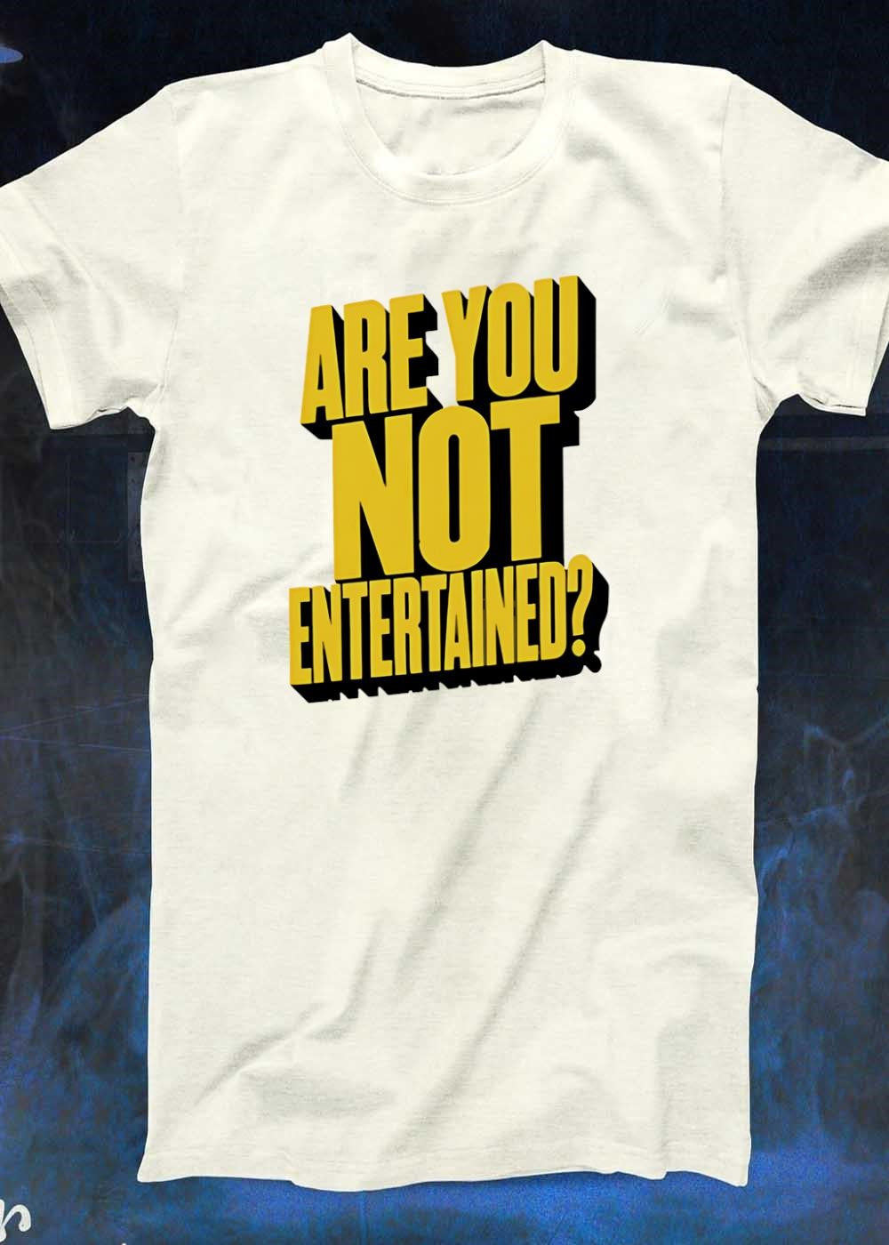 Are You Not Entertained Quote Graphic T-Shirt