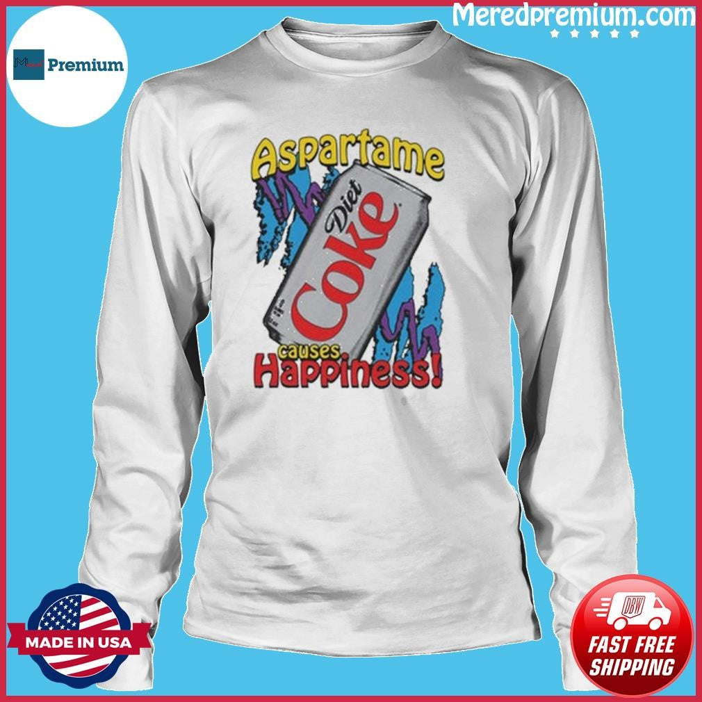 Aspartame Causes Happiness Diet Coke Shirt