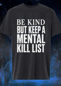 Be Kind But Keep a Mental Kill List T-Shirt