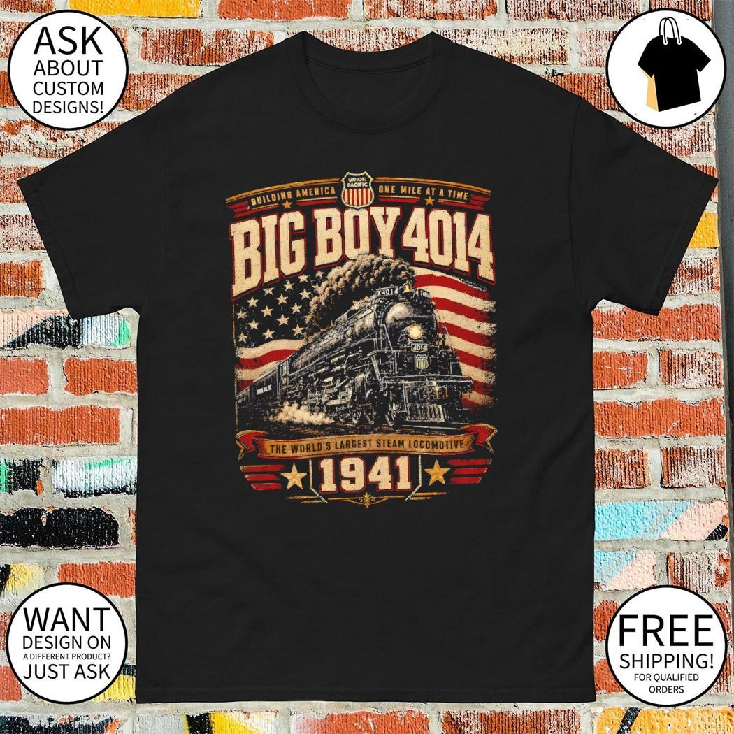 Big Boy 4014 Steam Engine Building America One Mile at a Time the World’s largest steam locomotive shirt