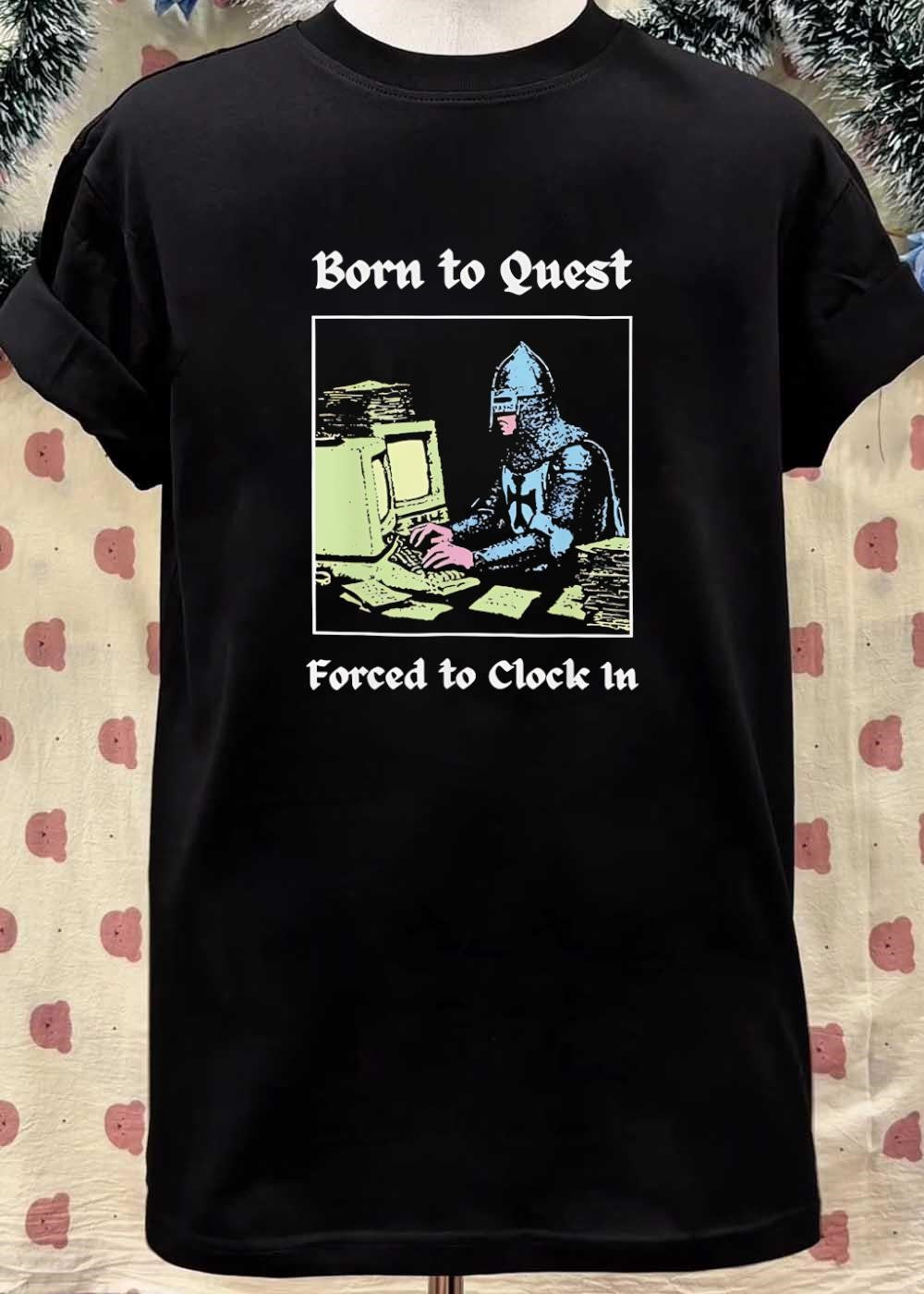 Born to Quest Forced to Clock In Medieval Knight Computer Office Work T-Shirt