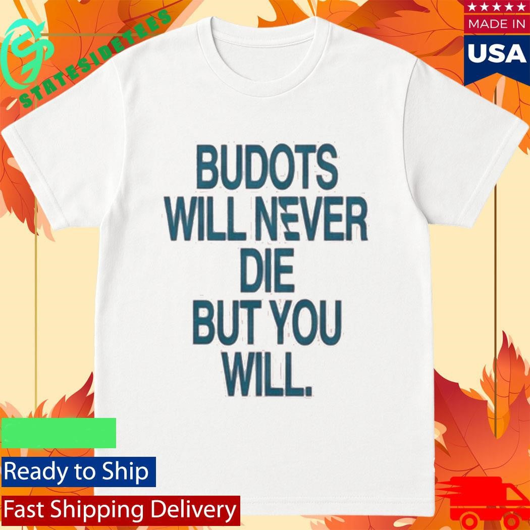 Budots Will Never De But You Will Shirt