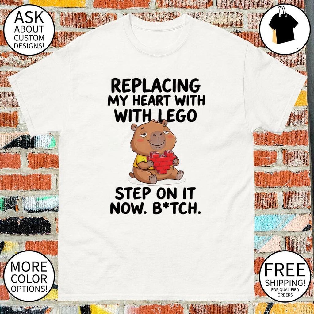 Capybara replacing my heart with with lego step on it now bitch shirt