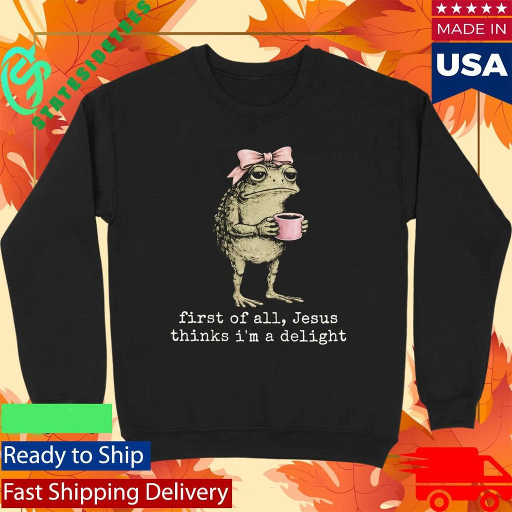 Christian Frog First Of All Jesus Thinks I’m A Delight Shirt
