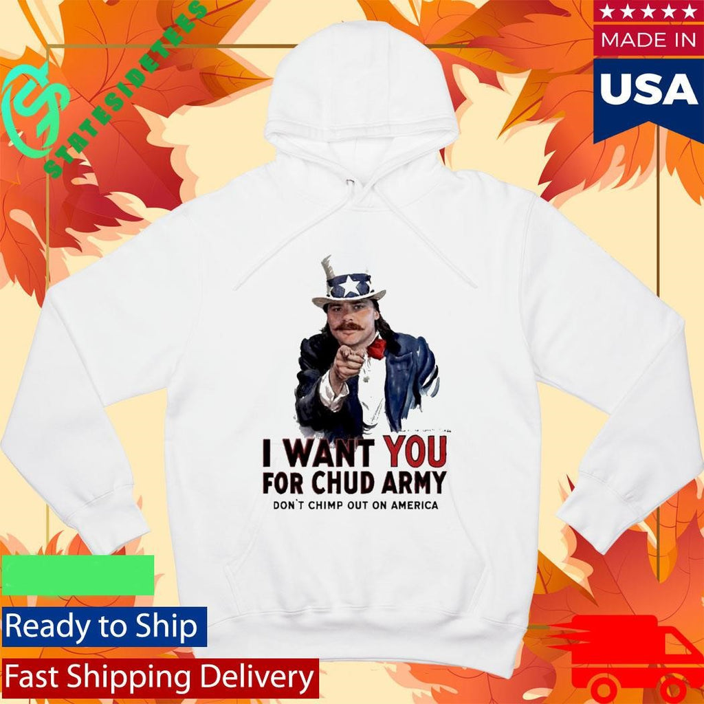 Chud The Builder Merch I Want You For Chud Army Dont Chimp Out On America Meme T-Shirt