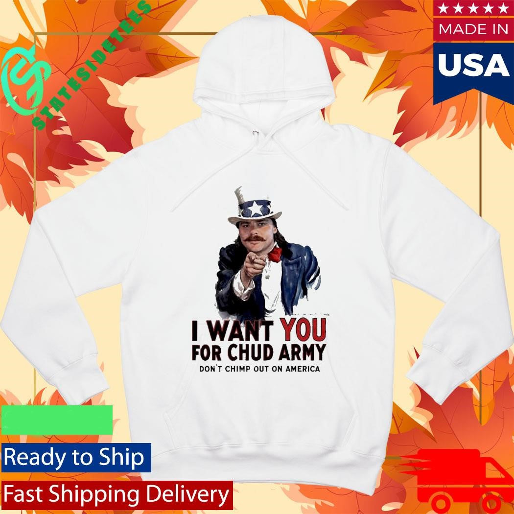 Chud The Builder Merch I Want You For Chud Army Dont Chimp Out On America Meme T-Shirt