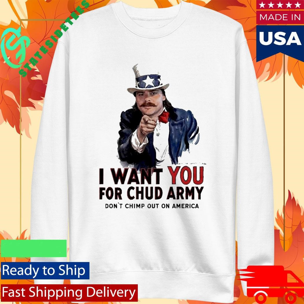 Chud The Builder Merch I Want You For Chud Army Dont Chimp Out On America Meme T-Shirt
