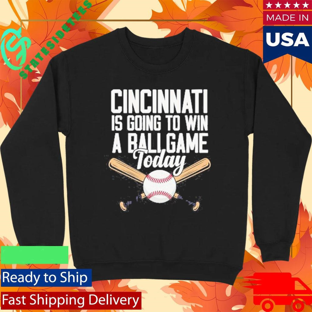 Cincinnati Is Going To Win A Ballgame Today Shirt
