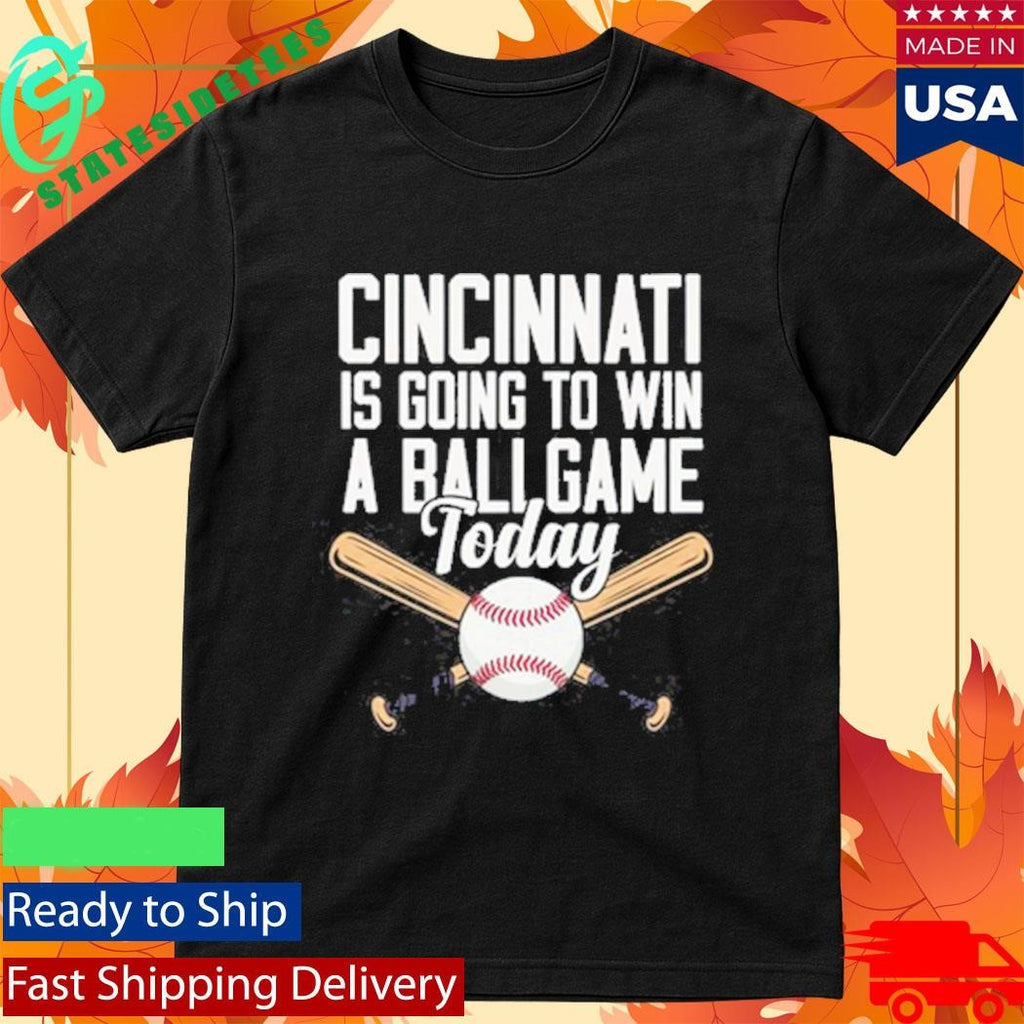 Cincinnati Is Going To Win A Ballgame Today Shirt
