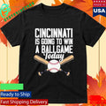 Cincinnati Is Going To Win A Ballgame Today Shirt