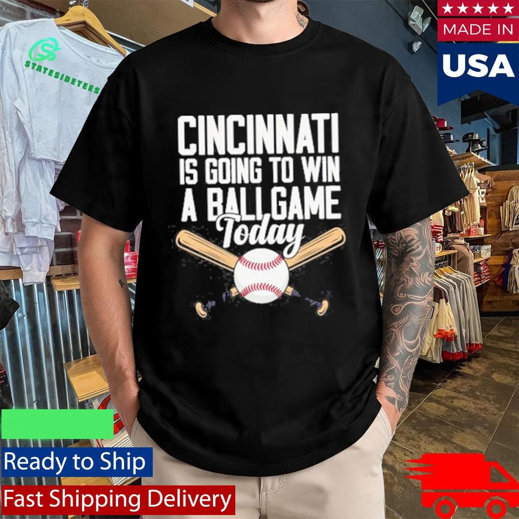 Cincinnati Is Going To Win A Ballgame Today Shirt