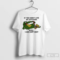 Classic Alligator If You Dont Like My Attitude Dial 1 800 Eat Shit T Shirts