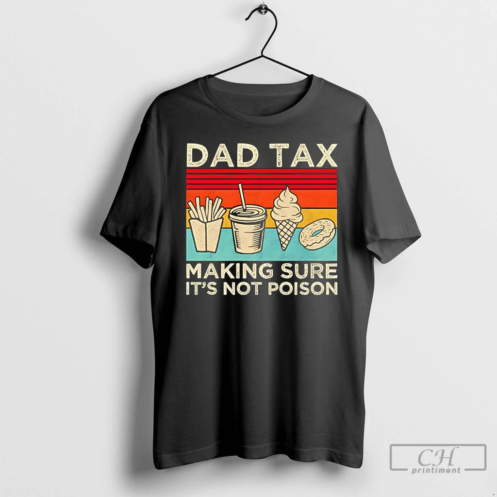 Classic Dad Tax Making Sure Its Not Poison Fathers Day Vintage 2026 T Shirts Sweater