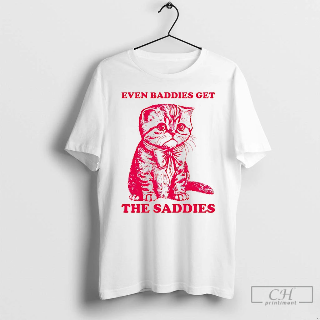 Classic Even Baddies Get The Saddies Cat