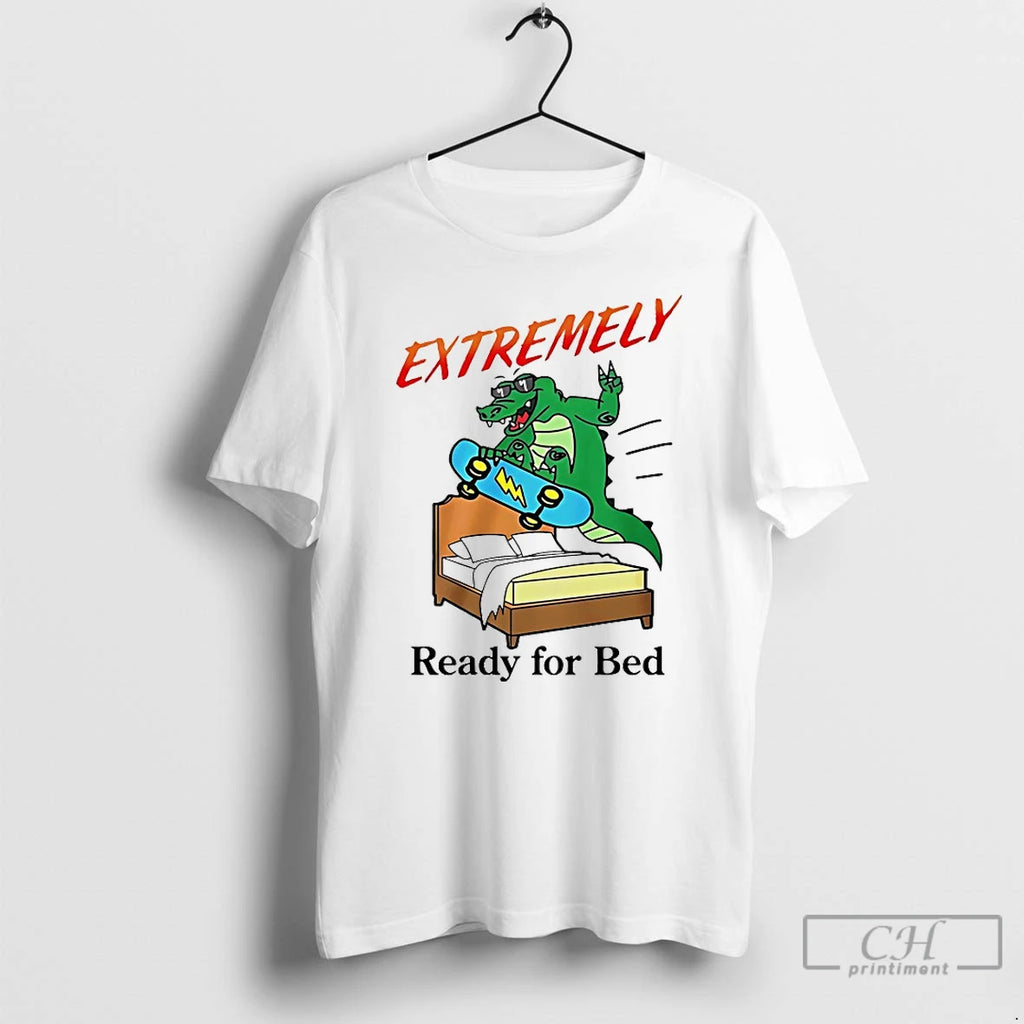 Classic Extremely Ready For Bed