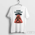 Classic Gone Squatchin Bigfoot Sasquatch Ufo Alien Abduction